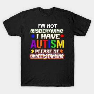 Autism Awareness T-ShirtIm Not Misbehaving I Have Autism T-Shirt